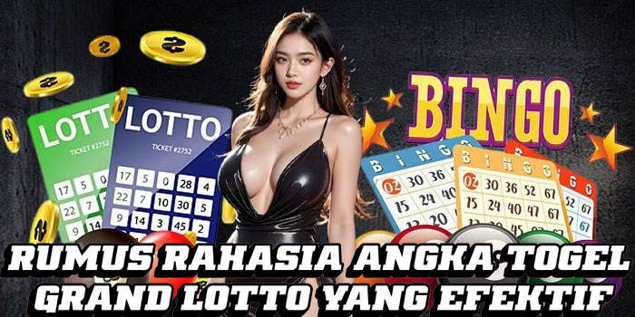 Rumus Rahasia Angka Togel Grand Lotto yang Efektif