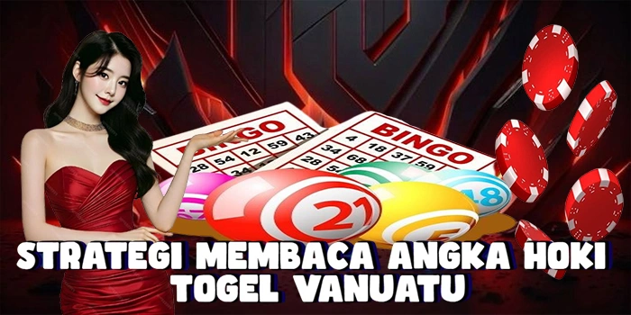 Strategi Membaca Angka Hoki Di Togel Vanuatu