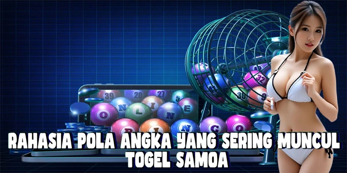 Rahasia Pola Angka Yang Sering Muncul Di Togel Samoa