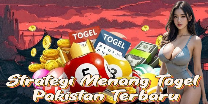 Strategi Menang Togel Pakistan Terbaru