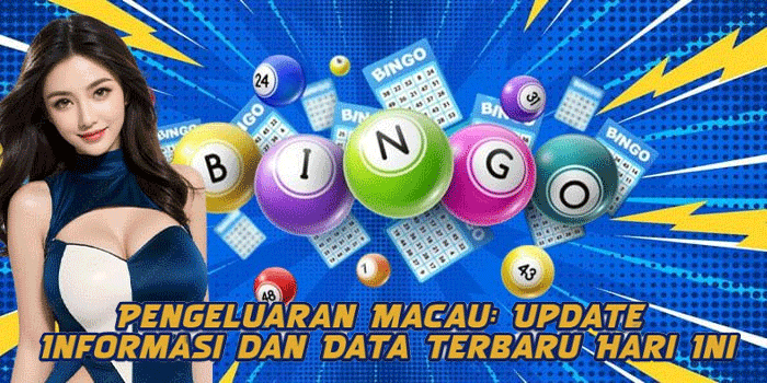 Pengeluaran Macau: Update Informasi dan Data Terbaru Hari Ini